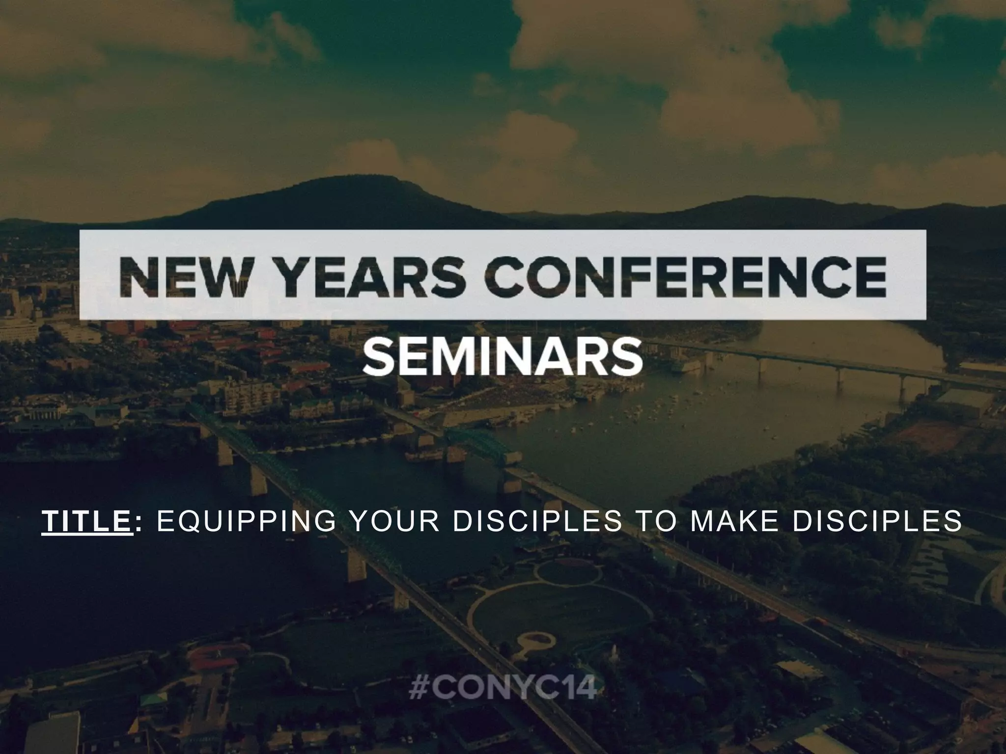 TITLE: EQUIPPING YOUR DISCIPLES TO MAKE DISCIPLES
 