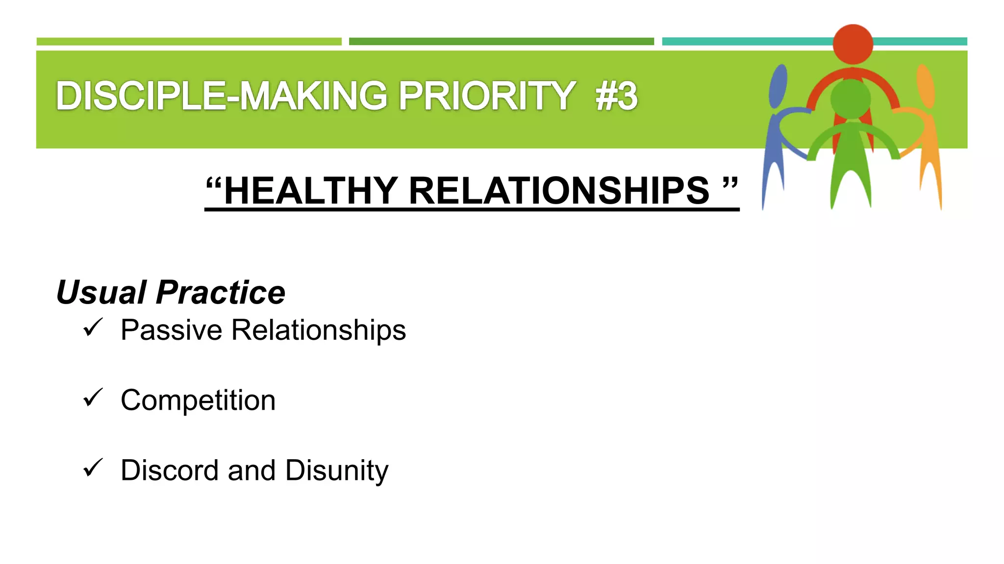 “HEALTHY RELATIONSHIPS ”
Usual Practice
 Passive Relationships
 Competition
 Discord and Disunity
 