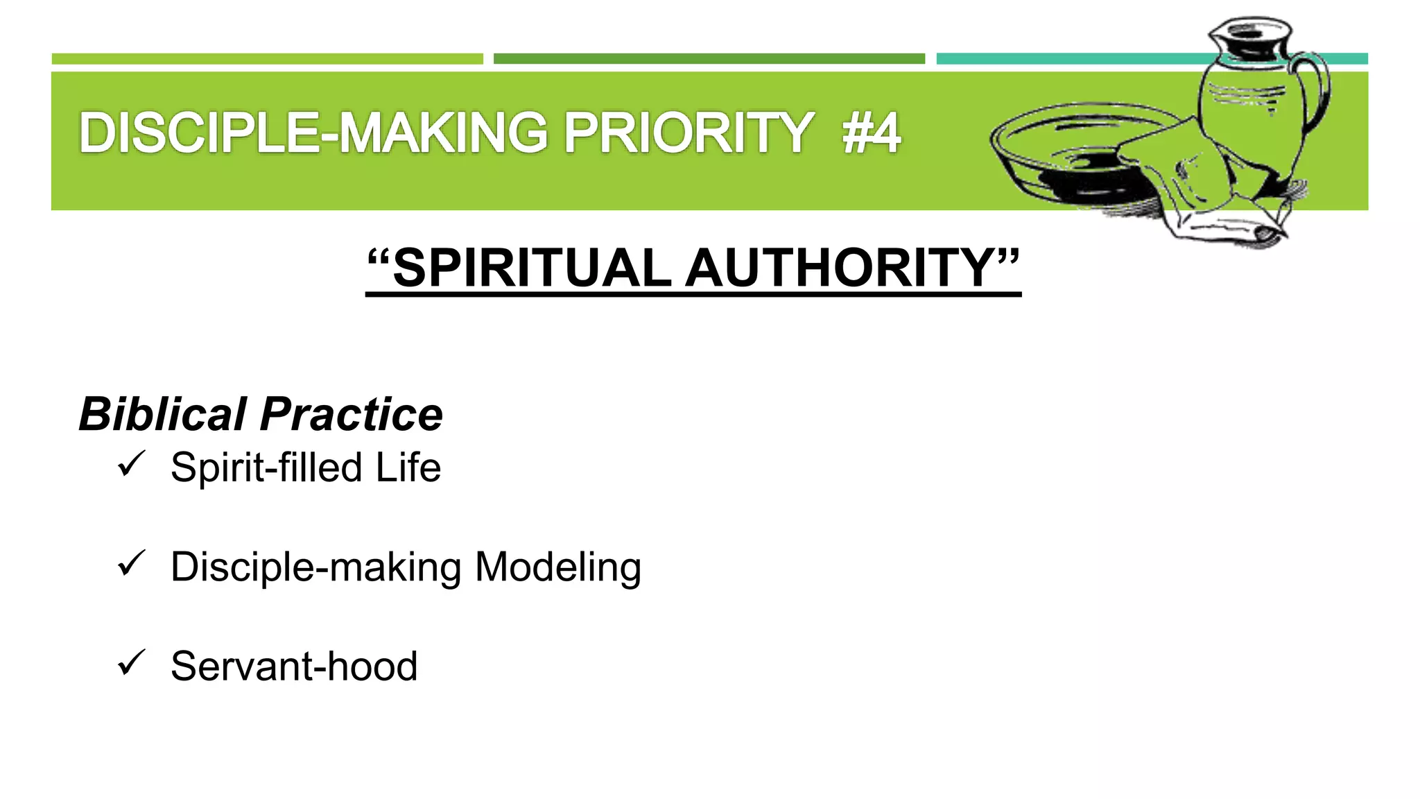 “SPIRITUAL AUTHORITY”
Biblical Practice
 Spirit-filled Life
 Disciple-making Modeling
 Servant-hood
 