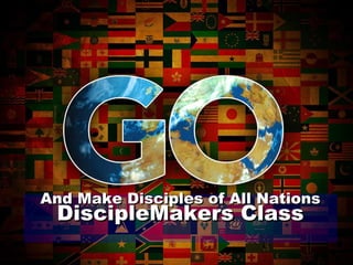 And Make Disciples of All Nations DiscipleMakers Class 