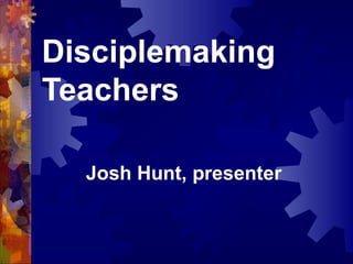 Disciplemaking
Teachers
Josh Hunt, presenter
 