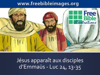 Jésus apparaît aux disciples
d’Emmaüs - Luc 24, 13-35
 