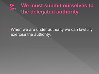 When we are under authority we can lawfully
exercise the authority.
 