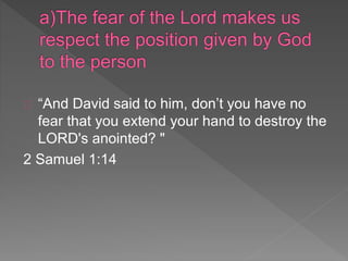 “And David said to him, don’t you have no
fear that you extend your hand to destroy the
LORD's anointed? "
2 Samuel 1:14
 