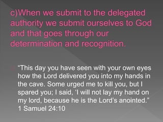 “This day you have seen with your own eyes
how the Lord delivered you into my hands in
the cave. Some urged me to kill you, but I
spared you; I said, ‘I will not lay my hand on
my lord, because he is the Lord’s anointed.”
1 Samuel 24:10
 