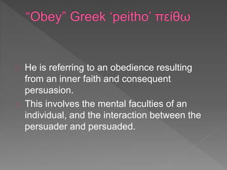 He is referring to an obedience resulting
from an inner faith and consequent
persuasion.
This involves the mental faculties of an
individual, and the interaction between the
persuader and persuaded.
 