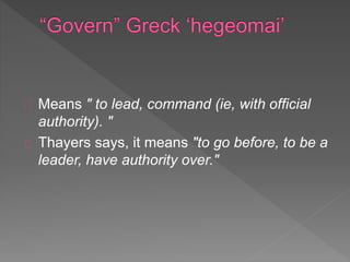 Means " to lead, command (ie, with official
authority). "
Thayers says, it means "to go before, to be a
leader, have authority over."
 