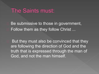 Be submissive to those in government,
Follow them as they follow Christ ...
But they must also be convinced that they
are following the direction of God and the
truth that is expressed through the man of
God, and not the man himself.
 