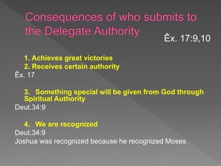 1. Achieves great victories
2. Receives certain authority
Êx. 17
3. Something special will be given from God through
Spiritual Authority
Deut.34:9
4. We are recognized
Deut.34:9
Joshua was recognized because he recognized Moses
Êx. 17:9,10
 
