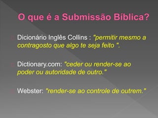 Dicionário Inglês Collins : "permitir mesmo a
contragosto que algo te seja feito ".
Dictionary.com: "ceder ou render-se ao
poder ou autoridade de outro."
Webster: "render-se ao controle de outrem."
 