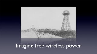 Imagine free wireless power

 
