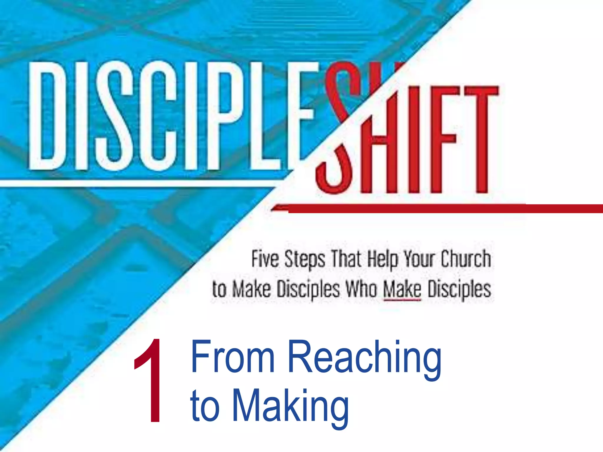 DiscipleShift 1 From Reaching to Making | PPTX