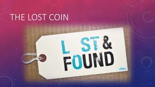 THE LOST COIN

 
