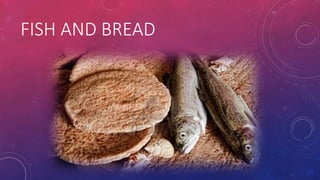 FISH AND BREAD

 