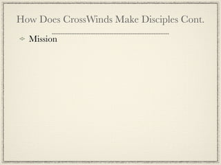How Does CrossWinds Make Disciples Cont.
  Mission
 