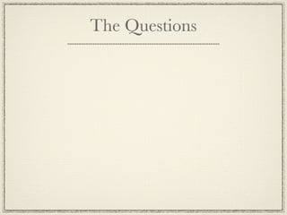 The Questions
 