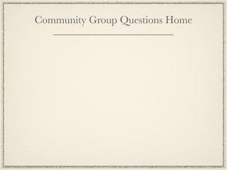 Community Group Questions Home
 