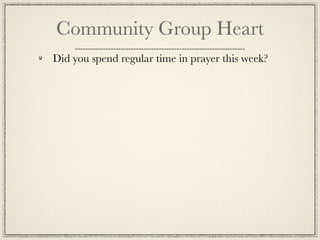 Community Group Heart
Did you spend regular time in prayer this week?
 