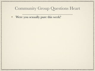 Community Group Questions Heart
Were you sexually pure this week?
 