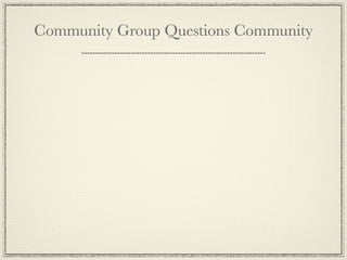 Community Group Questions Community
 