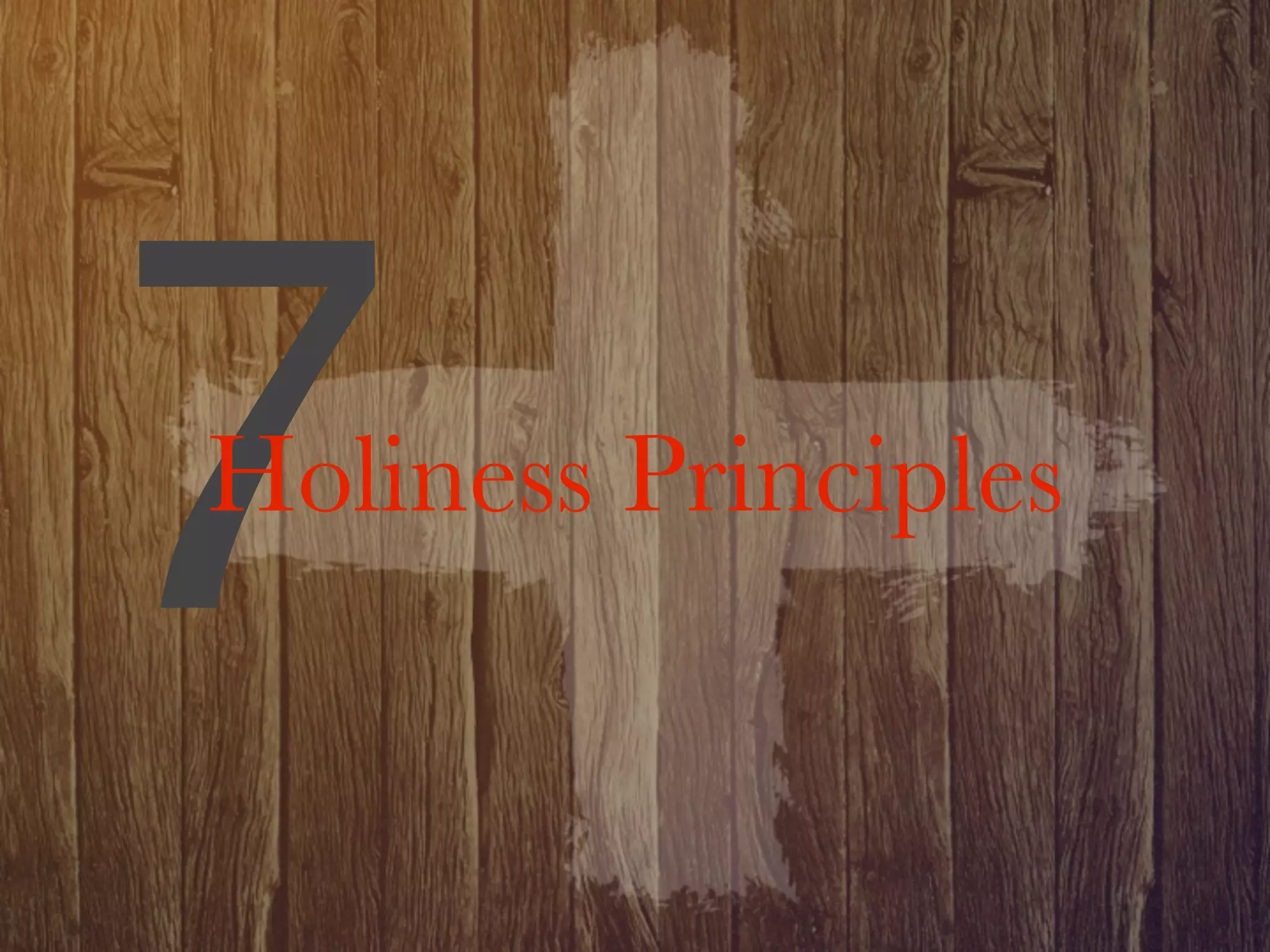7
Holiness Principles
 