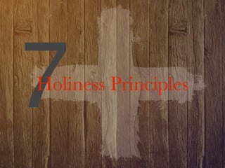7
Holiness Principles
 