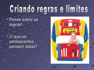 Pense sobre as
regras!

O que os
adolescentes
pensam delas?
 