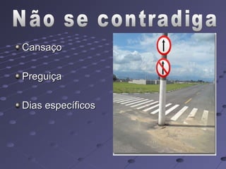 Cansaço

Preguiça

Dias específicos
 