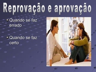 Quando se faz
errado

Quando se faz
certo
 