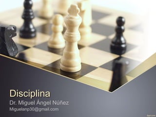 Disciplina 
Dr. Miguel Ángel Núñez 
Miguelanp30@gmail.com  