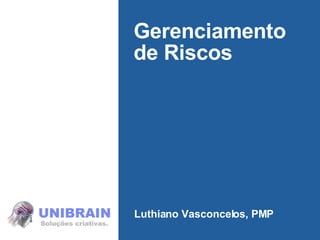 Gerenciamento de Riscos Luthiano Vasconcelos, PMP 