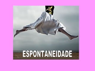 ESPONTANEIDADE 