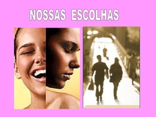 NOSSAS  ESCOLHAS 