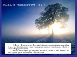 EVANGELHO – PRECES ESPÍRITAS – 18  e 19 