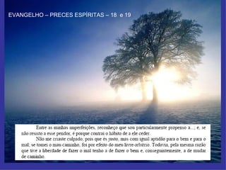 EVANGELHO – PRECES ESPÍRITAS – 18  e 19 
