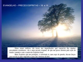 EVANGELHO – PRECES ESPÍRITAS – 18  e 19 