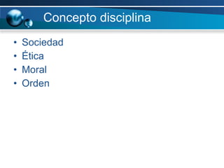 Concepto disciplina Sociedad Ética  Moral  Orden 