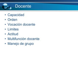 Docente Capacidad Orden Vocación docente Limites Actitud Multifunción docente Manejo de grupo 