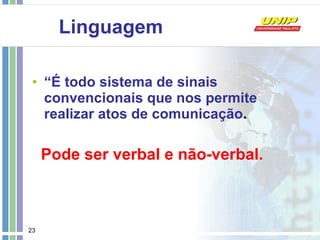 Linguagem “ É todo sistema de sinais convencionais que nos permite realizar atos de comunicação . Pode ser verbal e não-verbal. 