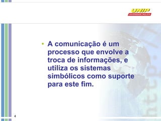 A comunicação é um processo que envolve a troca de informações, e utiliza os sistemas simbólicos como suporte para este fim. 