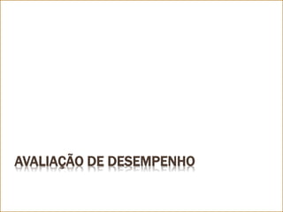 AVALIAÇÃO DE DESEMPENHO
 