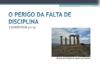 I CORÍNTIOS 5:1-13
Ruínas do Templo de Apolo em Corinto
 