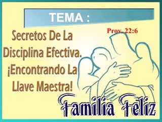 TEMA :
Prov. 22:6
 