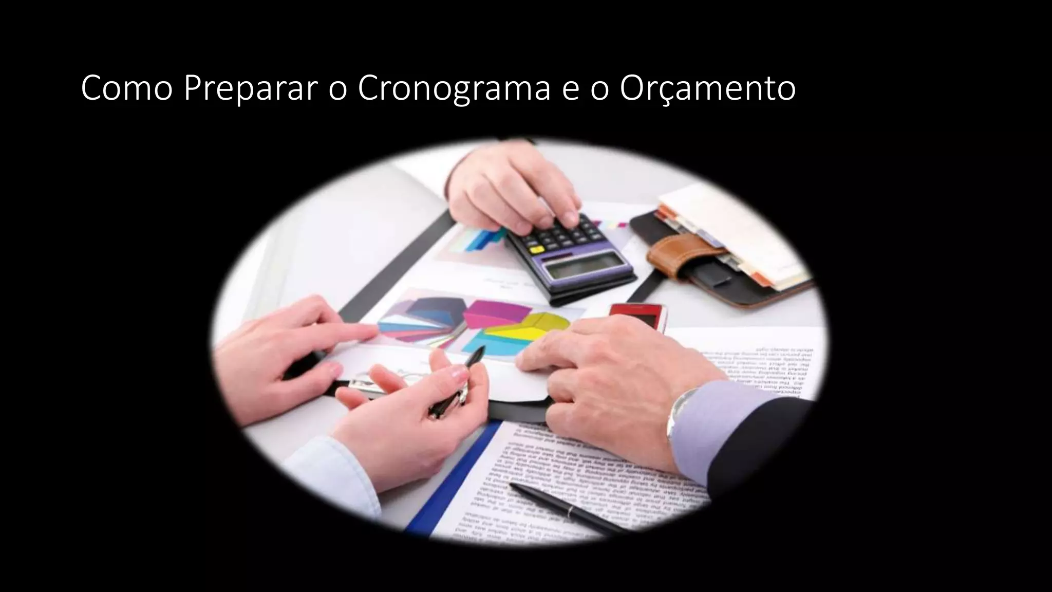 Como Preparar o Cronograma e o Orçamento
 
