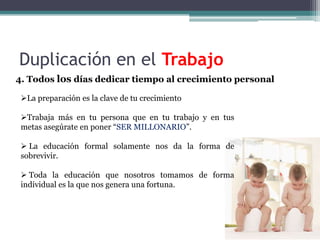 Duplicación en el Trabajo4. Todos los días dedicar tiempo al crecimiento personal La preparación es la clave de tu crecimiento