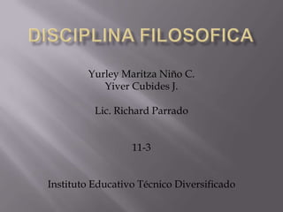 Yurley Maritza Niño C.
Yiver Cubides J.
Lic. Richard Parrado
11-3

Instituto Educativo Técnico Diversificado

 
