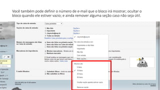 Você também pode definir o número de e-mail que o bloco irá mostrar; ocultar o
bloco quando ele estiver vazio; e ainda remover alguma seção caso não seja útil.
 