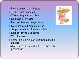 No ordena los jugetesNo se acuesta a tiempo.