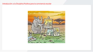 Introducción a la Disciplina Positiva para la convivencia escolar
 