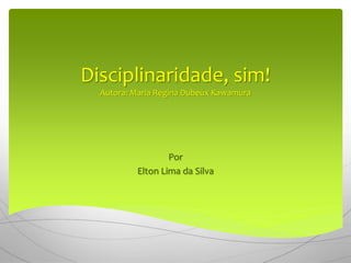 Disciplinaridade, sim!
Autora: Maria Regina Dubeux Kawamura
Por
Elton Lima da Silva
 